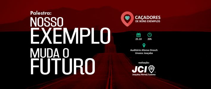 JCI traz para Joaçaba os Caçadores de Bons Exemplos, com a Palestra: “Nosso EXEMPLO muda o FUTURO”